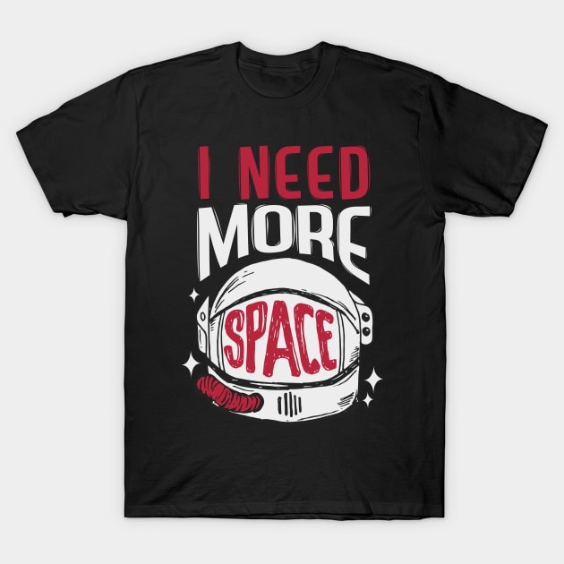 I need more space T-Shirt by Eskitus Fashion